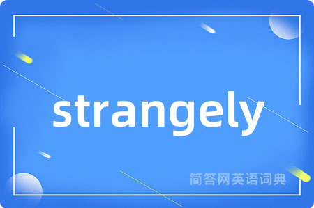 strangely