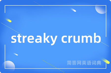 streaky crumb