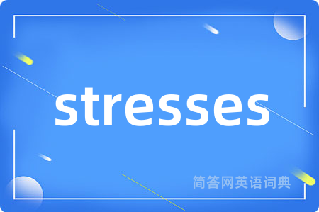 stresses