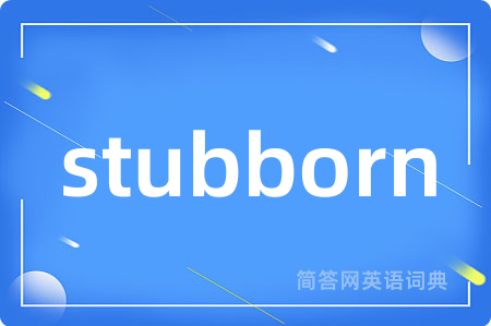 stubborn
