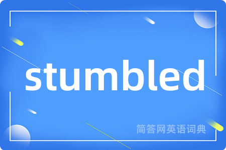 stumbled
