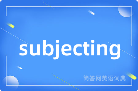 subjecting