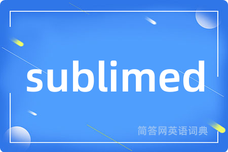 sublimed