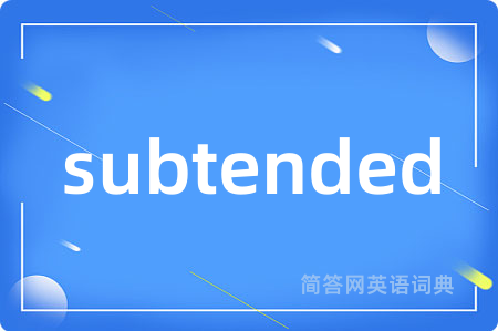 subtended