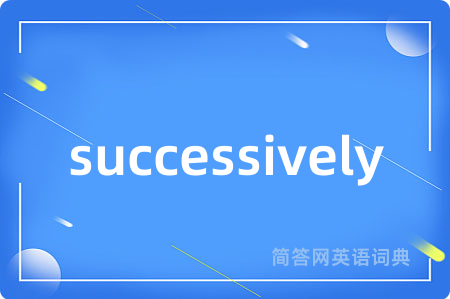 successively