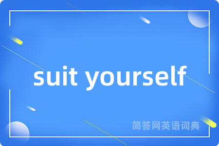 suit yourself