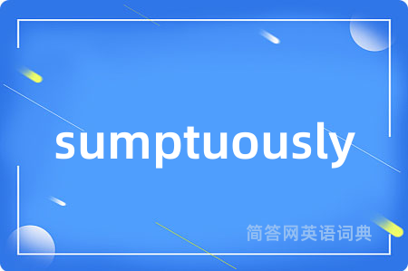 sumptuously