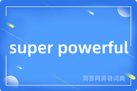 super powerful