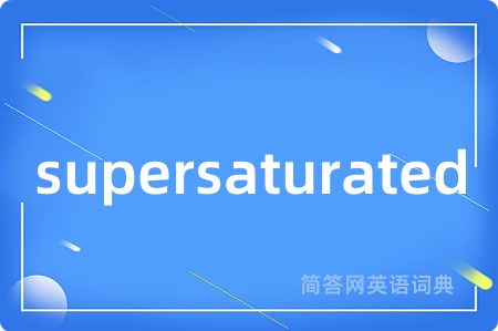 supersaturated