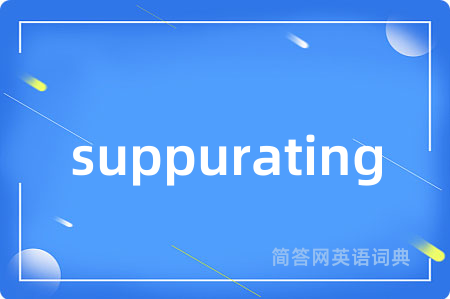 suppurating