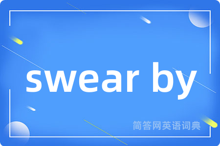 swear by