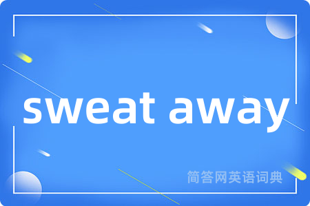 sweat away