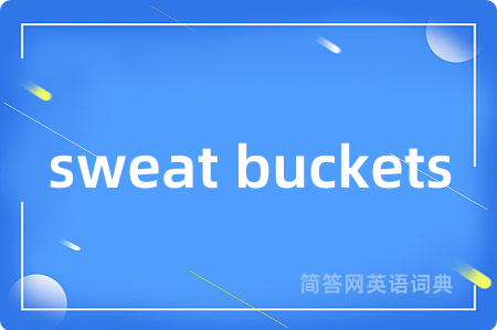 sweat buckets