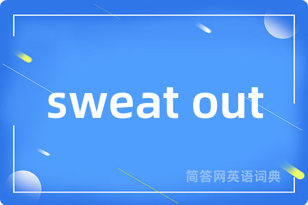 sweat out