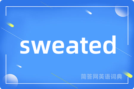 sweated