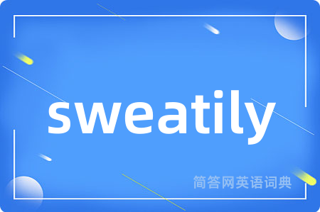 sweatily