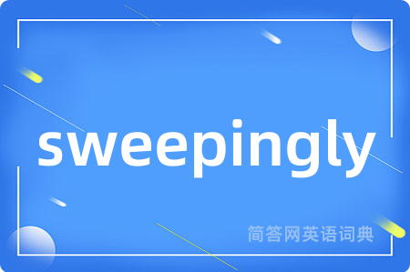 sweepingly