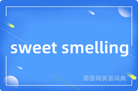 sweet smelling