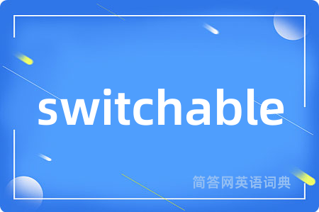 switchable
