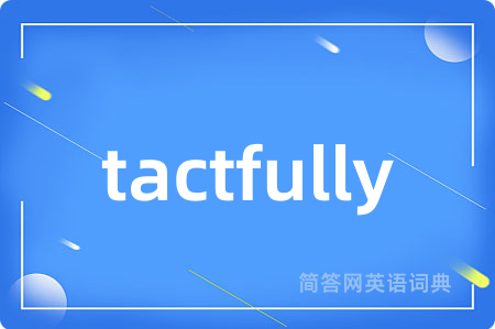 tactfully