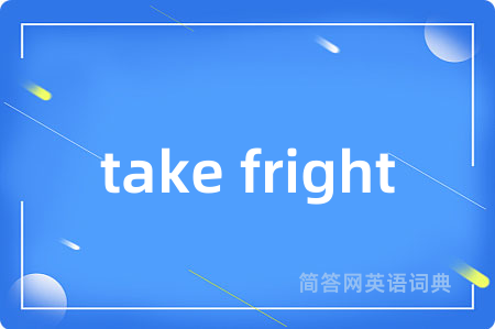 take fright