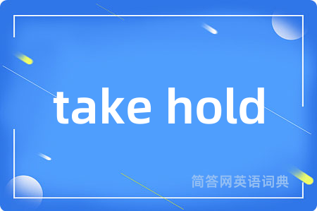 take hold