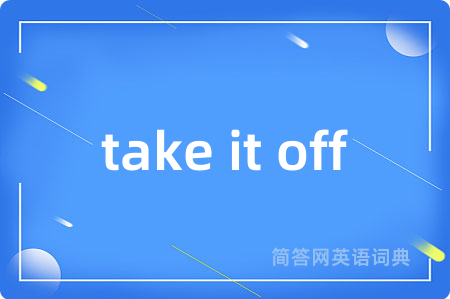 take it off