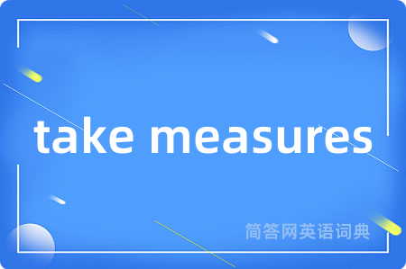 take measures