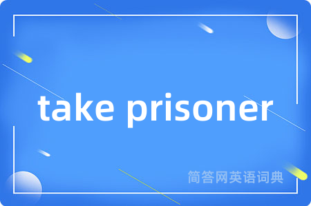 take prisoner