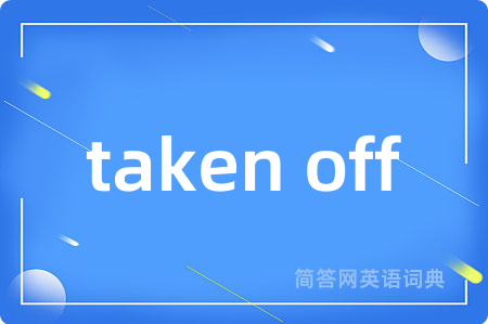 taken off