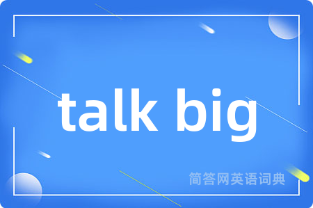 talk big