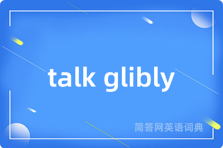 talk glibly