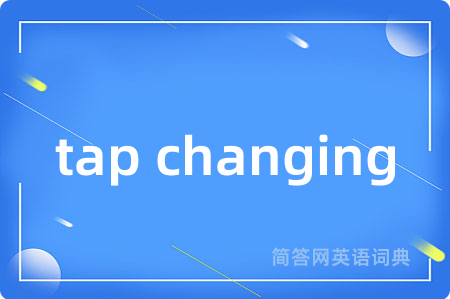 tap changing