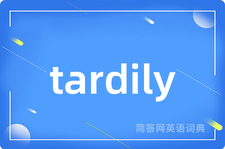 tardily