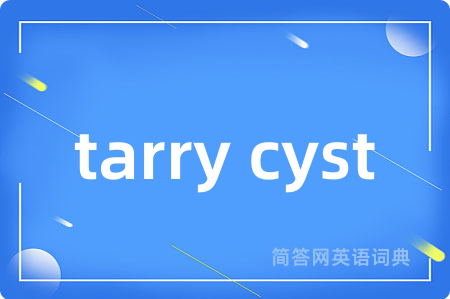 tarry cyst