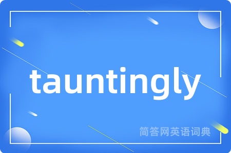 tauntingly