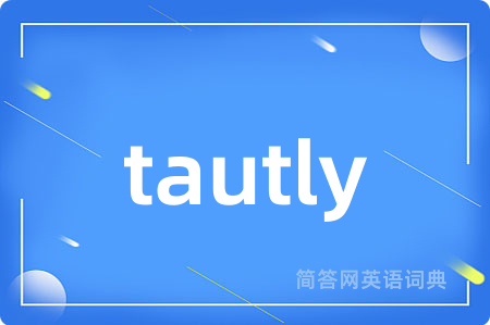 tautly