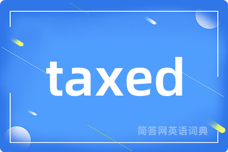 taxed
