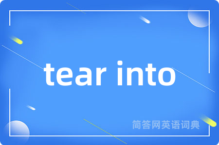 tear into