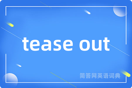 tease out