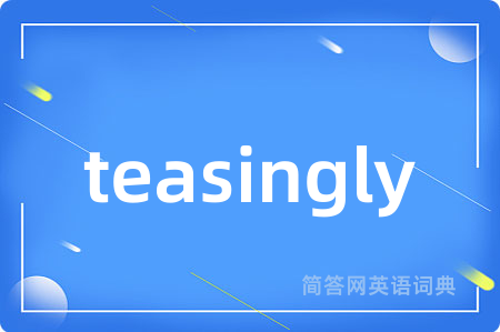 teasingly
