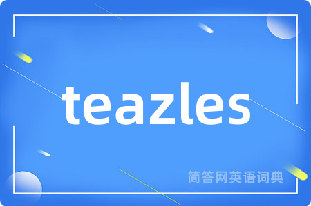 teazles