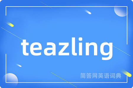 teazling