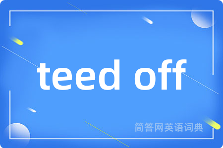 teed off