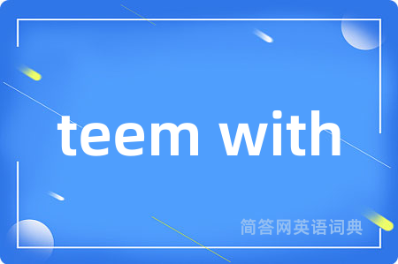 teem with