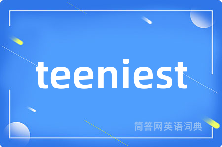 teeniest