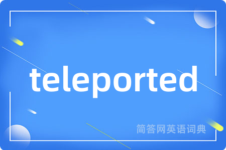 teleported