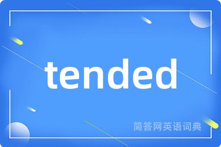 tended