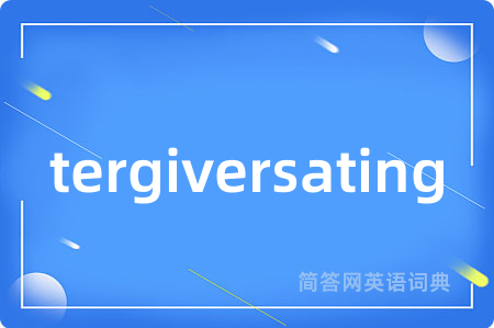 tergiversating