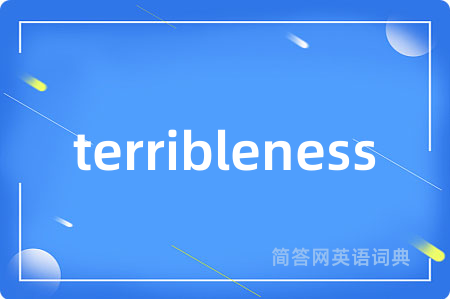 terribleness